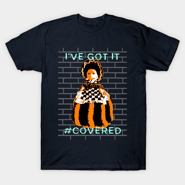 I've Got It Covered T-Shirt by TimespunThreads